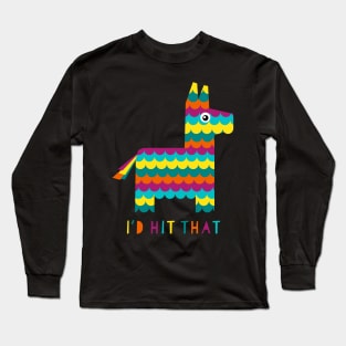 I'd Hit That (Pinata) Long Sleeve T-Shirt